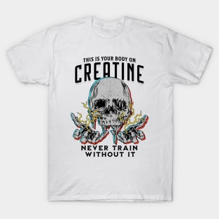 Your Body On Creatine T-Shirt